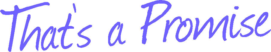 Text reading the words That's a Promise.